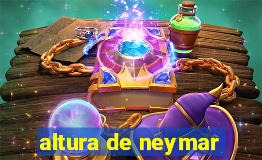 altura de neymar